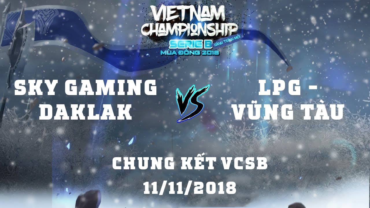 Nhận định và dự đoán kết quả trận Chung kết VCSB mùa Đông 2018: Sky Gaming ĐăkLăk vs LPG - Vũng Tàu