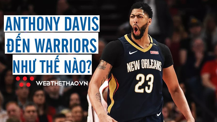 Đặt mục tiêu mang về Anthony Davis, nhưng làm sao để Golden State Warriors làm được điều này?