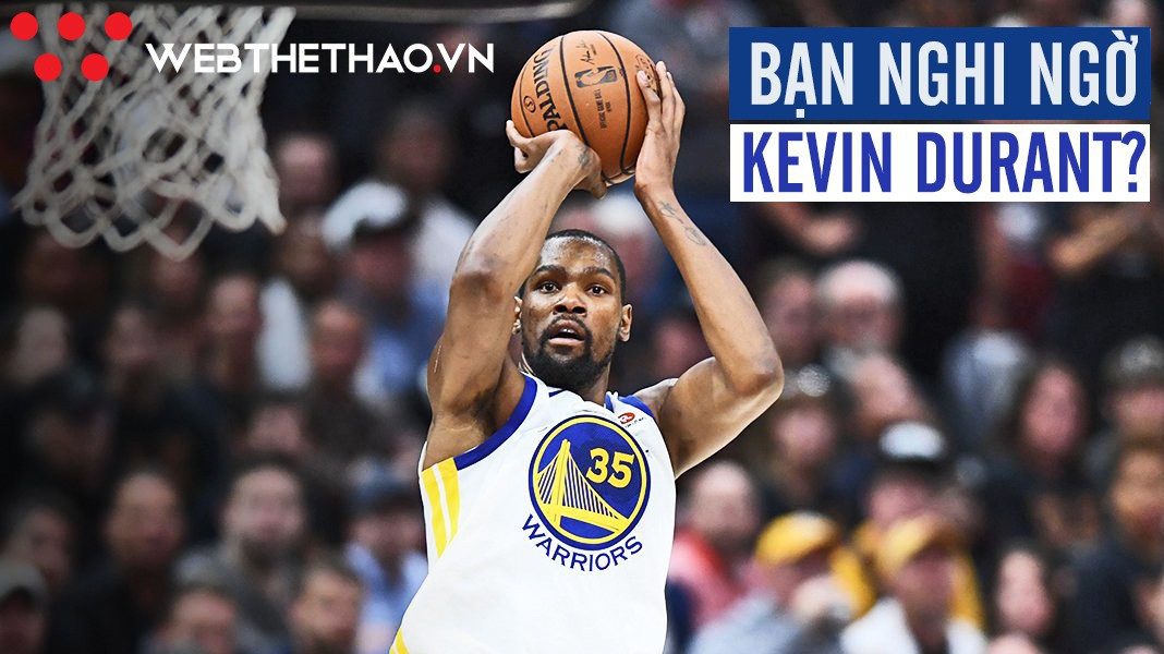 Còn nghi ngờ Kevin Durant ư? Hãy suy nghĩ lại sau khi KD định đoạt NBA Finals ở Game 3 hôm nay