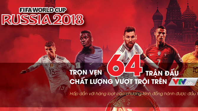 Trọn vẹn 64 trận đấu World Cup 2018 trên VTVcab