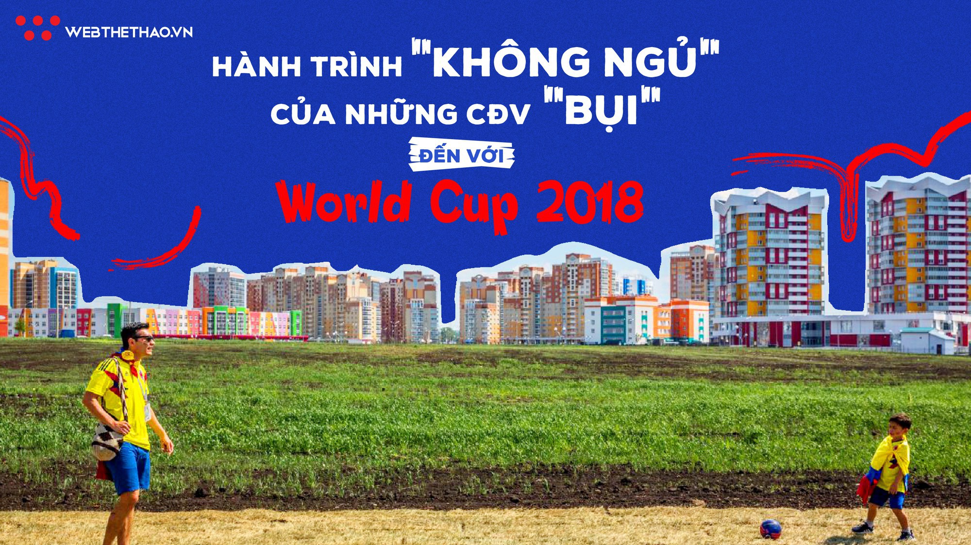 Hành trình "không ngủ" của những CĐV "bụi" đến với World Cup 2018