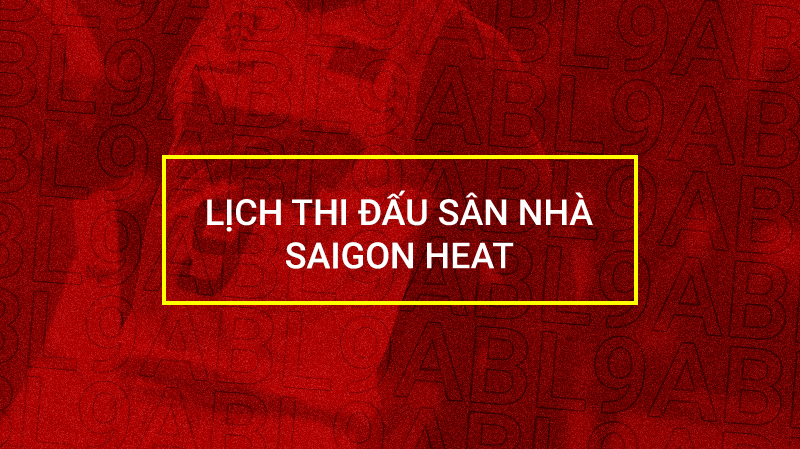 Chi tiết lịch thi đấu sân nhà của Saigon Heat tại ABL 9: Còn chờ gì nữa mà không rủ "gấu" đi xem?