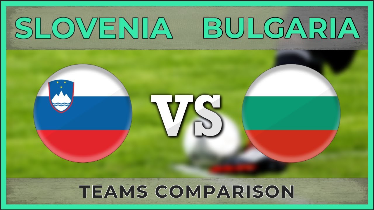 Nhận định tỷ lệ cược kèo bóng đá tài xỉu trận Slovenia vs Bulgaria