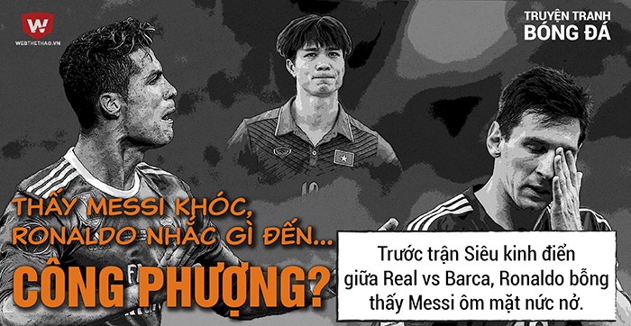 Truyện tranh bóng đá: Thấy Messi khóc, Ronaldo nhắc gì đến... Công Phượng?