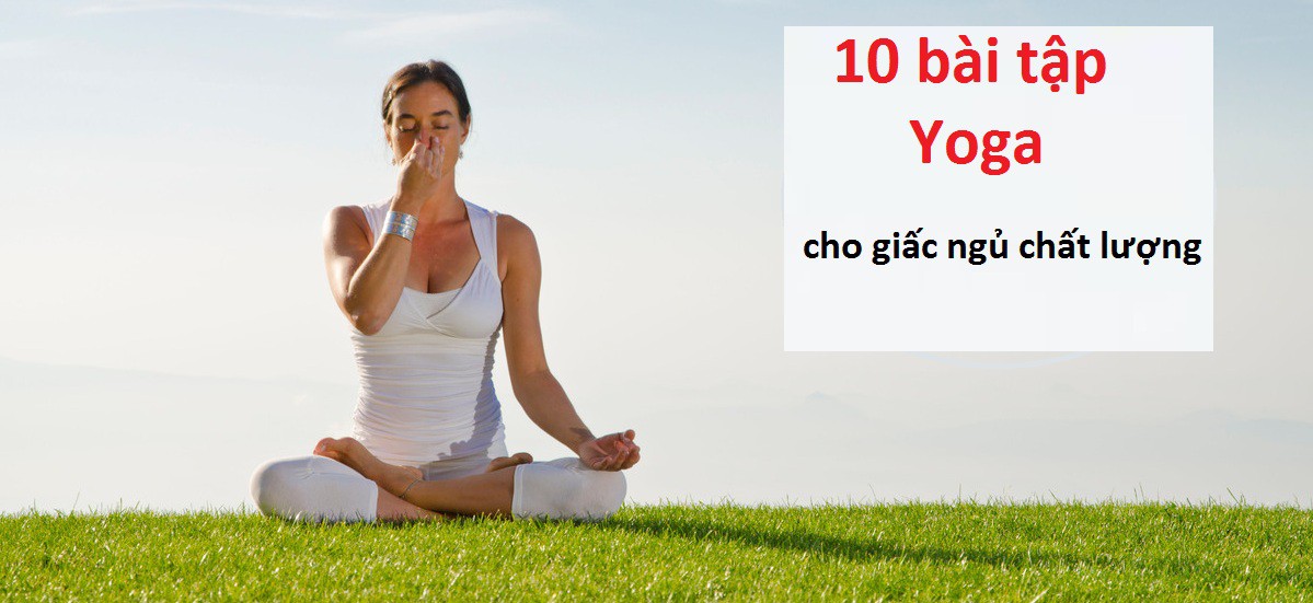 10 tư thế Yoga tuyệt vời để ngủ ngon