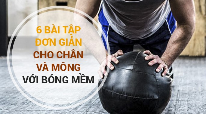 6 bài tập đơn giản cho chân và mông với bóng mềm