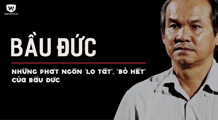 Bầu Đức và những phát ngôn "lo tất", "bỏ hết" làm dậy sóng dư luận