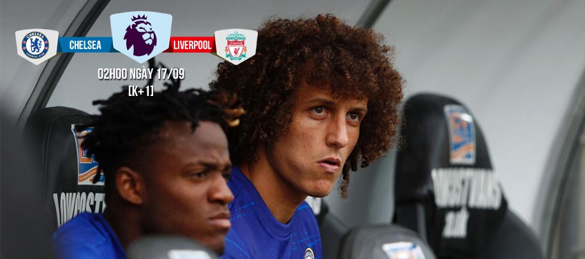Chelsea - Liverpool: Kiểm chứng “canh bạc” David Luiz