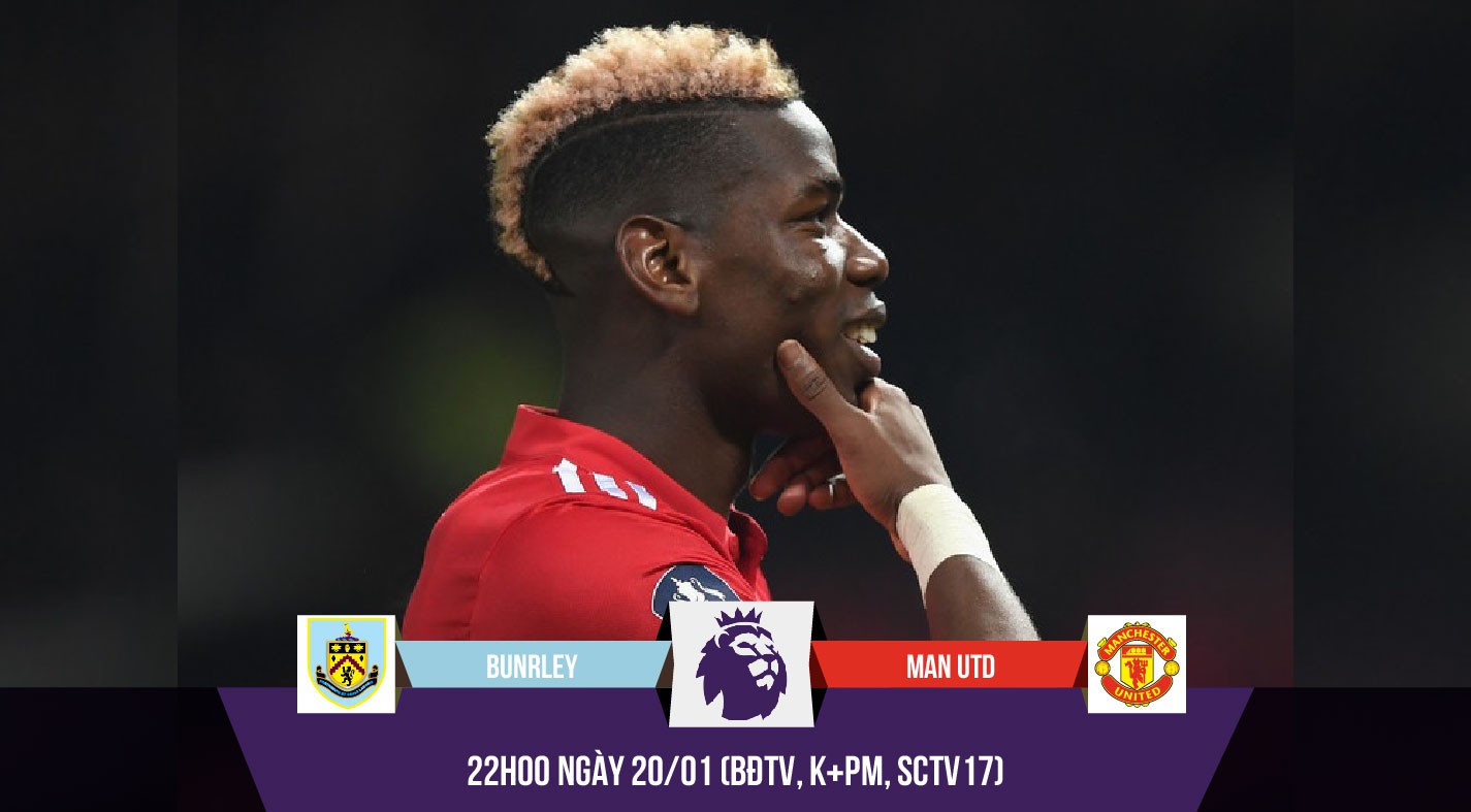Nhận định bóng đá: Chưa cần Sanchez, Pogba sẽ giúp MU hạ Burnley