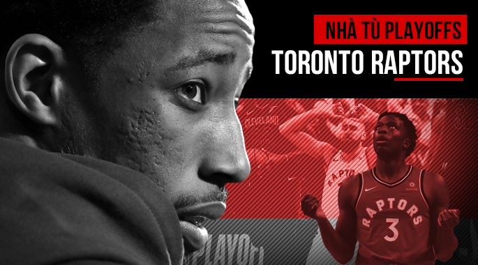 Với Raptors, hãy gọi playoffs là một nhà tù