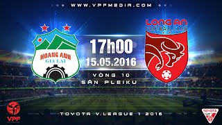 Trực tiếp vòng 10 V League: Hoàng Anh Gia Lai vs Long An