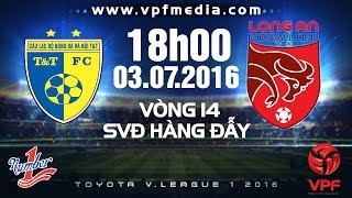 Trực tiếp vòng 14 V.League: Hà Nội T&T vs Long An