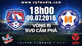 Trực tiếp vòng 15 V.League: Than Quảng Ninh vs SHB Đà Nẵng