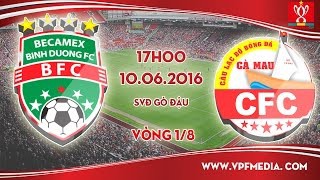 Trực tiếp vòng 1/8 Cup QG: B. Bình Dương vs Cà Mau