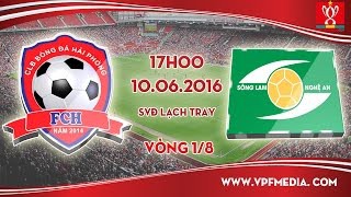 Trực tiếp vòng 1/8 Cup QG: Hải Phòng vs Sông Lam Nghệ An