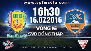Trực tiếp vòng 16 V. League: Đồng Tháp vs QNK Quảng Nam