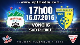 Trực tiếp vòng 16 V. League: HAGL vs Hà Nội T&T