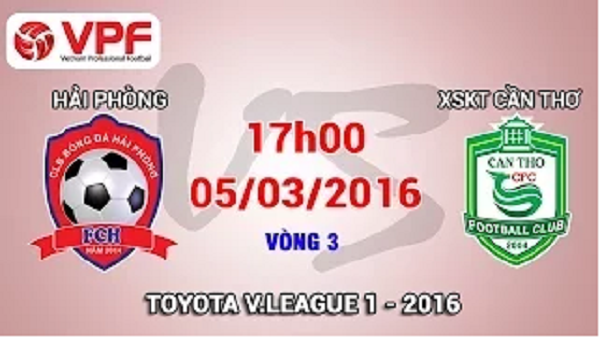 Trực tiếp vòng 3 V.League 2016: Hải Phòng vs. XSKT.Cần Thơ