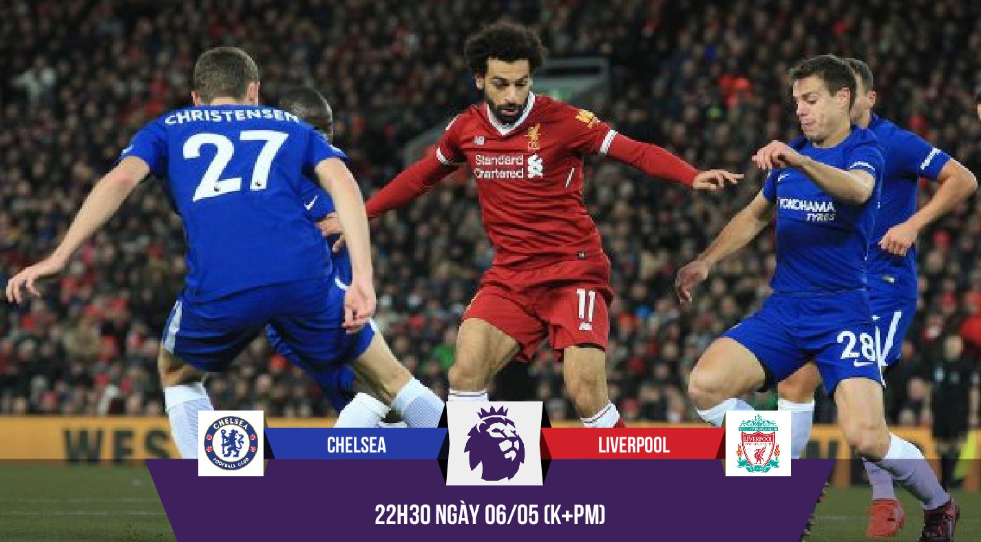 Ngôi sao nào định đoạt trận "chung kết Top 4" Chelsea - Liverpool?