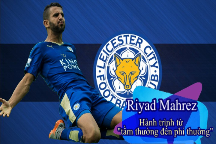 Riyad Mahrez: Hành trình "lột xác" từ tầm thường đến phi thường