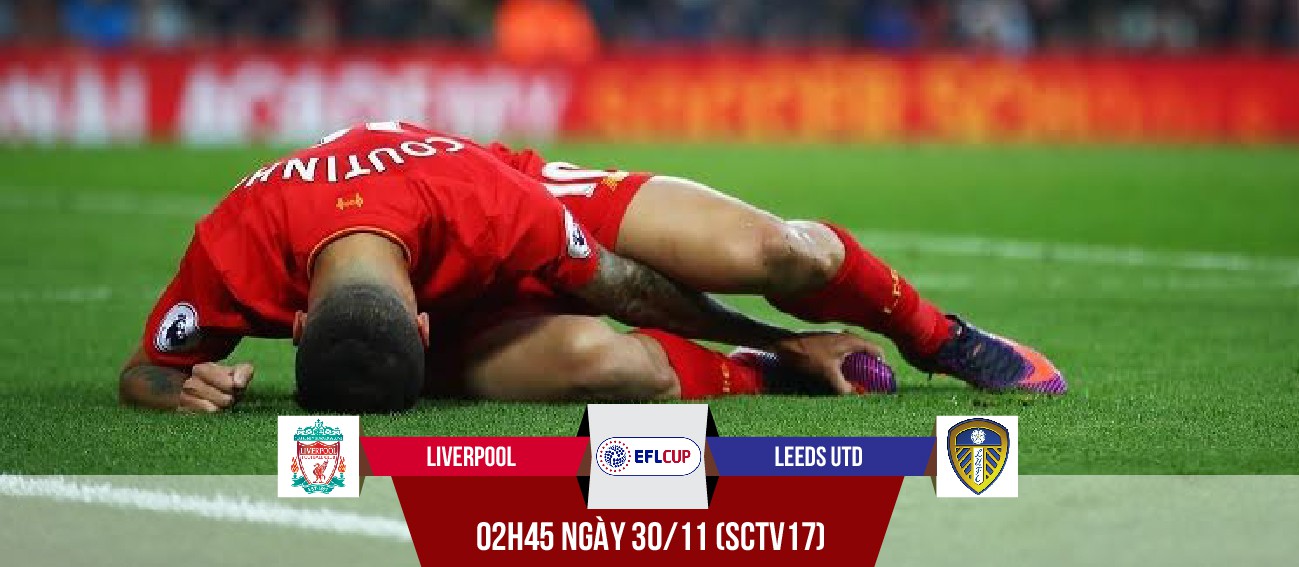 Liverpool - Leeds: Có cần nhung nhớ Coutinho?