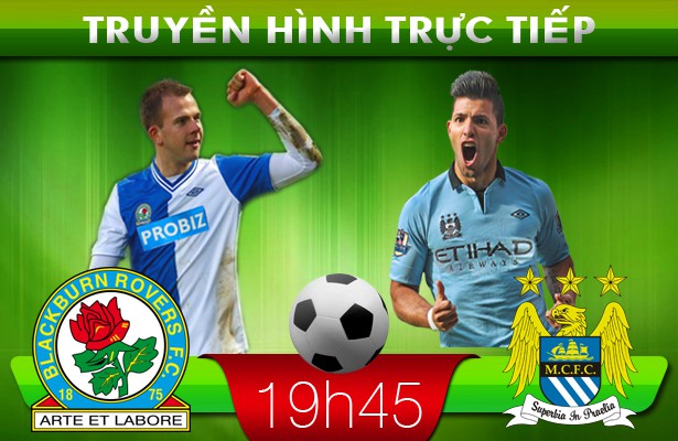 19h45 – Truyền hình trực tiếp: Blackburn – Manchester City