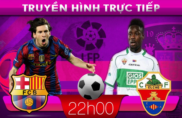 22h00: Truyền hình trực tiếp: Barcelona – Elche