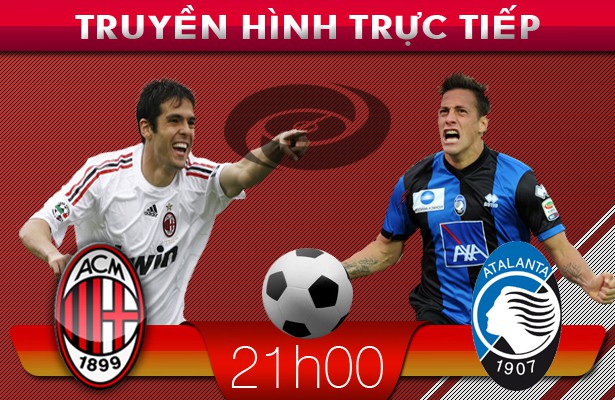 21h00 – Truyền hình trực tiếp: AC Milan – Atalanta