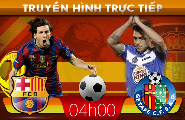 04h00: Truyền hình trực tiếp: Barcelona – Getafe