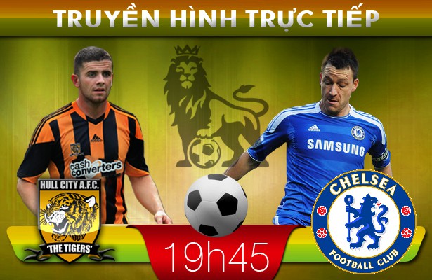 19h45: Truyền hình trực tiếp: Hull City – Chelsea