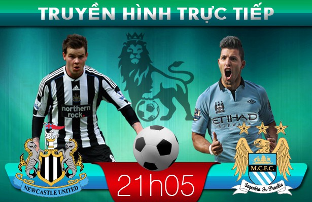 21h00: Truyền hình trực tiếp: Newcastle – Man City