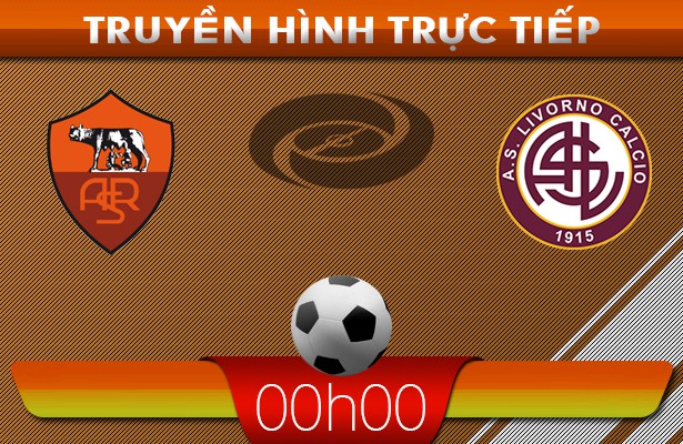 00h00: Truyền hình trực tiếp: AS Roma – Livorno