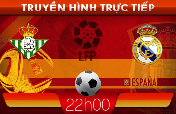 22h00: Truyền hình trực tiếp: Real Betis – Real Madrid