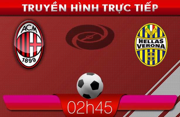 02h45: Truyền hình trực tiếp: AC Milan – Verona