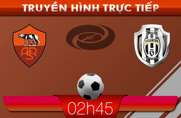 02h45: Truyền hình trực tiếp: AS Roma – Juventus