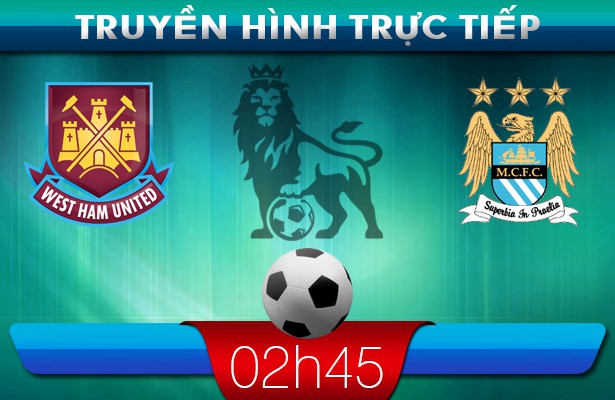 02h45: Truyền hình trực tiếp: West Ham vs Man City