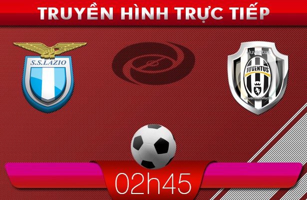 02h45: Truyền hình trực tiếp: Lazio vs Juventus