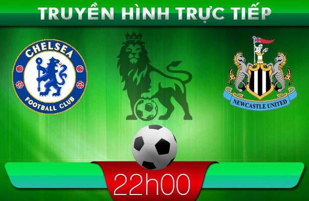 22h00 – Truyền hình trực tiếp: Chelsea vs Newcastle