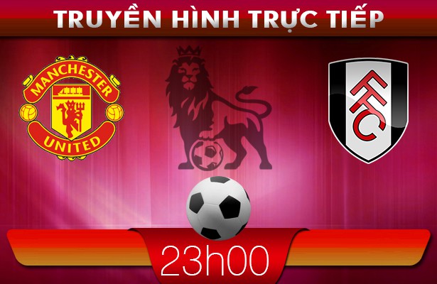 23h00 – Truyền hình trực tiếp: Manchester Utd vs Fulham