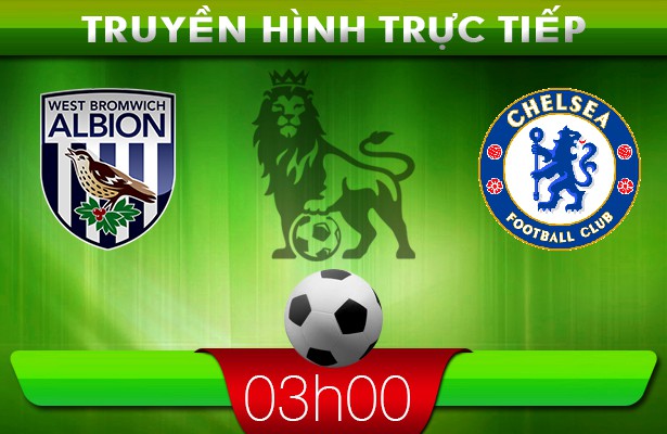03h00 – Truyền hình trực tiếp: West Brom vs Chelsea