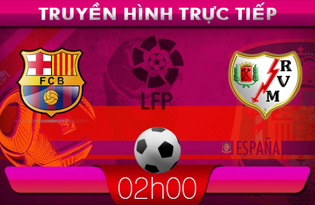 02h00 16/2 – Truyền hình trực tiếp: Barcelona vs  Vallecano
