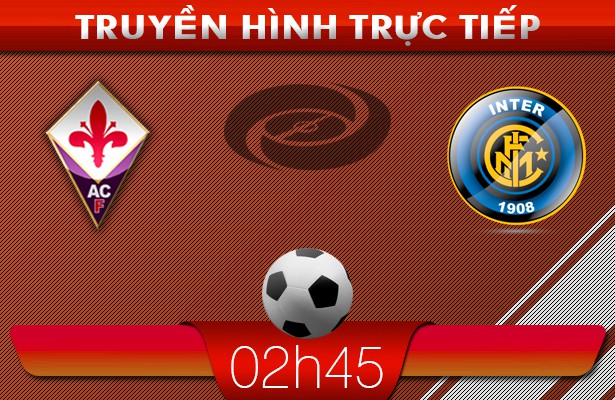 02h45 16/2 – Truyền hình trực tiếp: Fiorentina vs Inter Milan