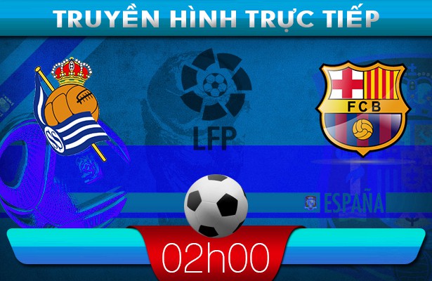 01h00 23/2 – Truyền hình trực tiếp: R.Sociedad vs Barcelona