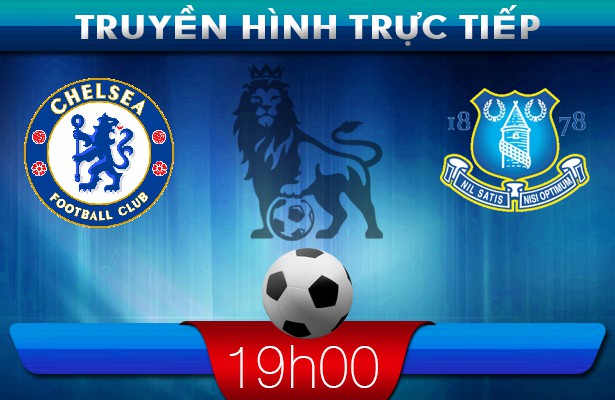 19h45 22/2 – Truyền hình trực tiếp: Chelsea vs Everton