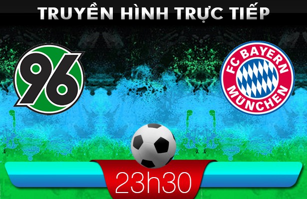 23h30 23/2 – Truyền hình trực tiếp: Hannover vs Bayern Munich
