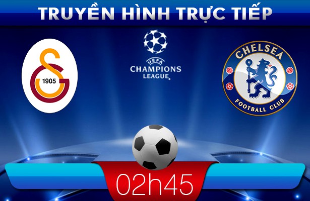 02h45 27/2 – Truyền hình trực tiếp: Galatasaray vs Chelsea