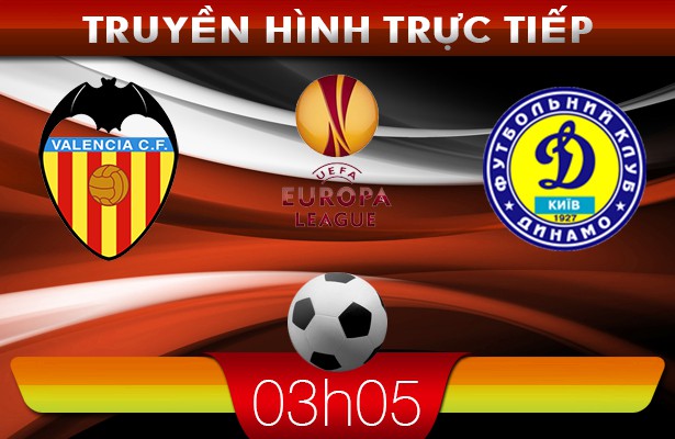 03h05 28/2 – Truyền hình trực tiếp: Valencia vs Dinamo Kiev