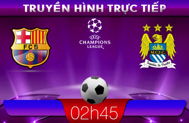 02h45 – 13/03 – Truyền hình trực tiếp:  Barcelona vs Man City