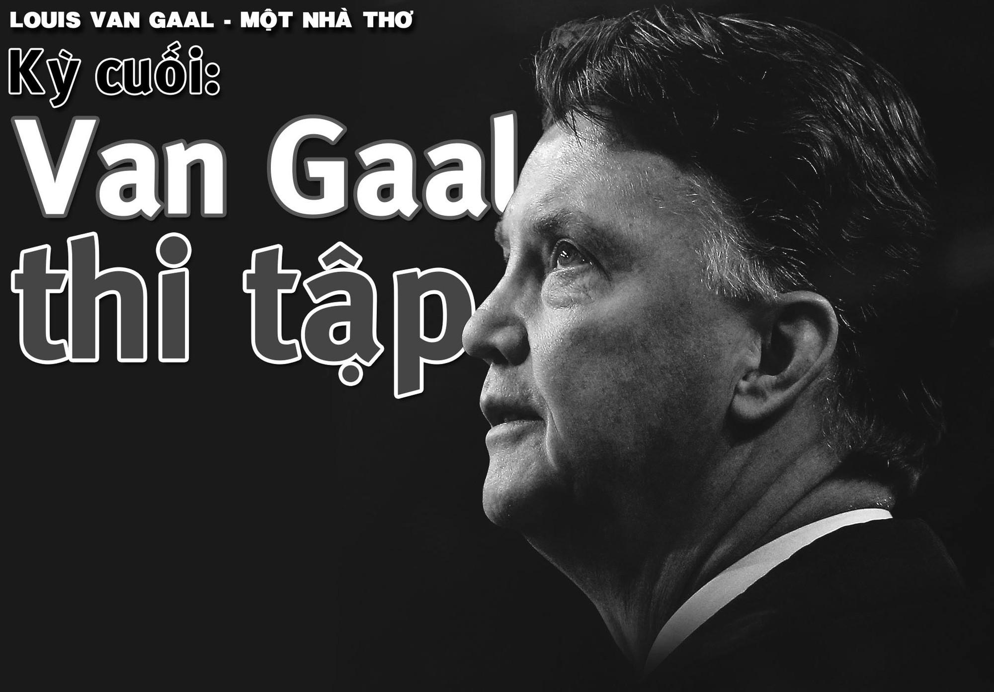Louis van Gaal – một nhà thơ: Van Gaal thi tập (Kỳ cuối)