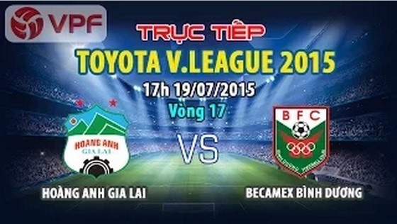 Trực tiếp vòng 17 V League: Hoàng Anh Gia Lai vs Becamex Bình Dương